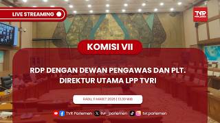 KOMISI VII DPR RI RDP DENGAN DEWAN PENGAWAS DAN Plt. DIREKTUR UTAMA LPP TVRI