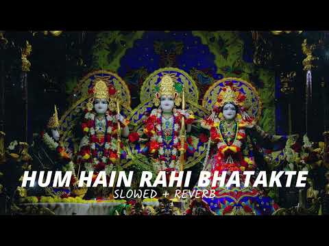 Hum Hain Rahi Bhatakte | Slowed + Reverb | Rambhakti | karishnabhakti |Utcrush