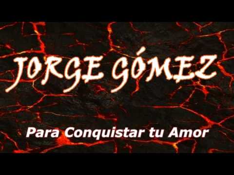 Jorge Gómez - Para Conquistar Tu Amor