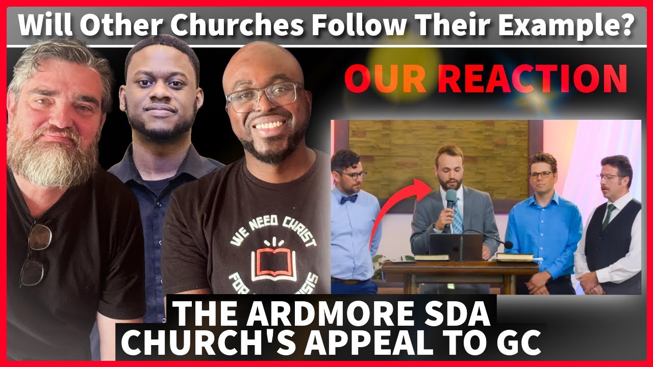 🚨REACTION to Ardmore’s Appeal to GC, and their Rejection of All the SDA’s Official Statements