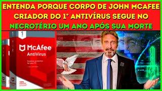 Entenda porque Corpo de John McAfee criador do 1 antivrus segue no necrotrio 1 ano aps sua morte