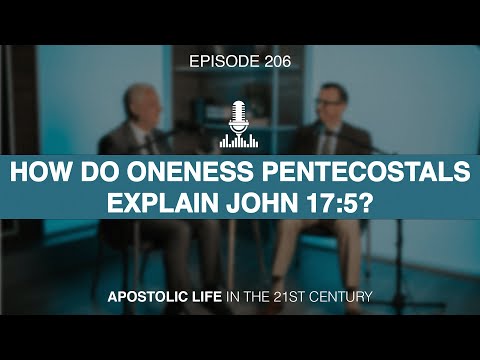 How Do Oneness Pentecostals Explain John 17:5? | Episode 206