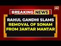 Rahul Gandhi Slams Modi Government After Sonam Wangchuk Removed From Jantar Mantar By Delhi Police