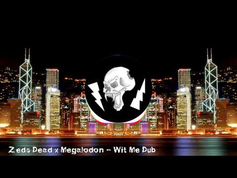 Zeds Dead x Megalodon - Wit Me Dub