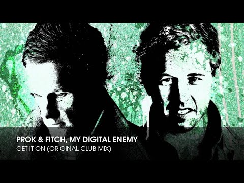 Prok Fitch, My Digital Enemy - Get It On (Original Club Mix)