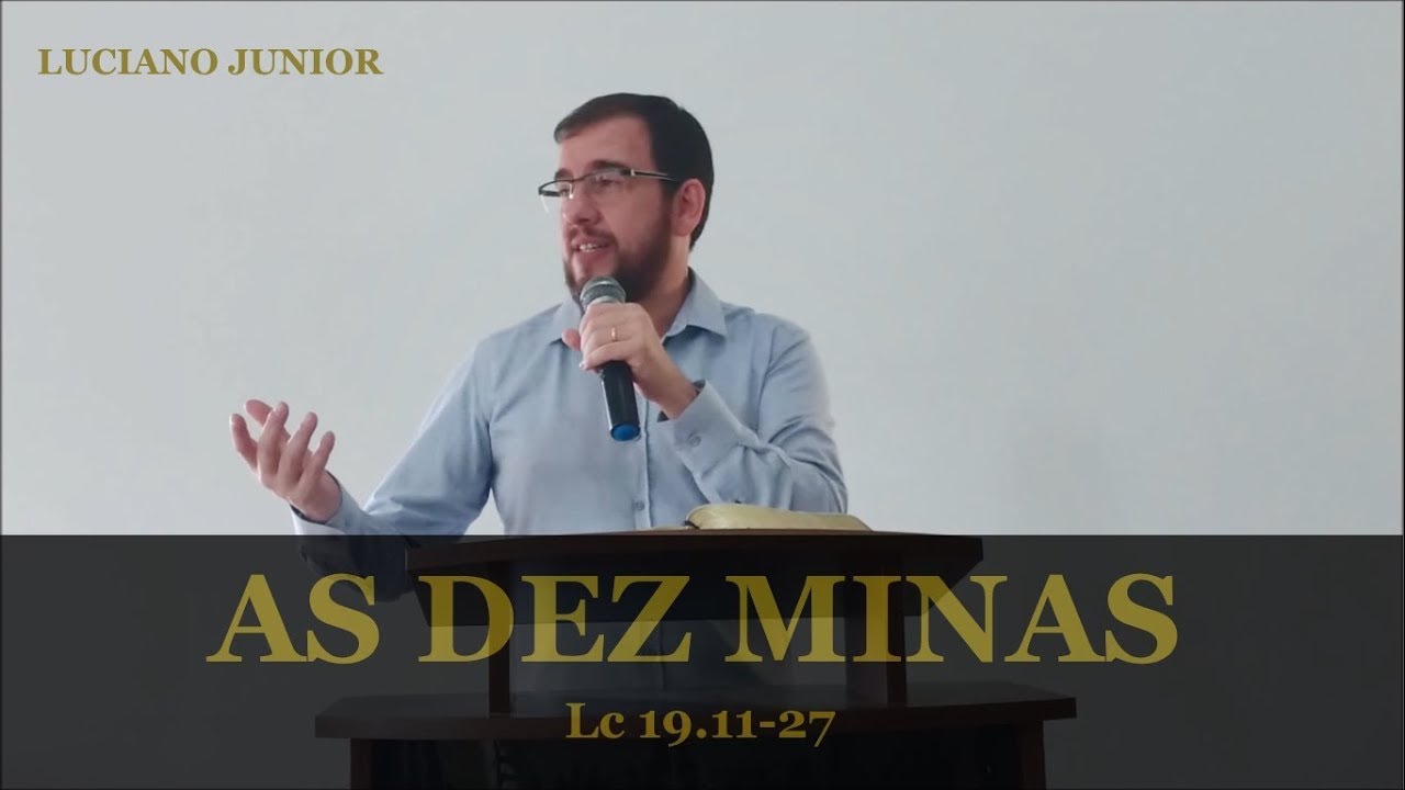 AS DEZ MINAS - Lucas 19.11-27 - Luciano Junior