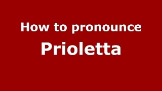 How to pronounce Prioletta