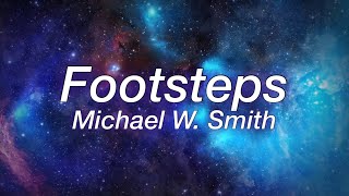 Footsteps - Michael W. Smith Lyrics