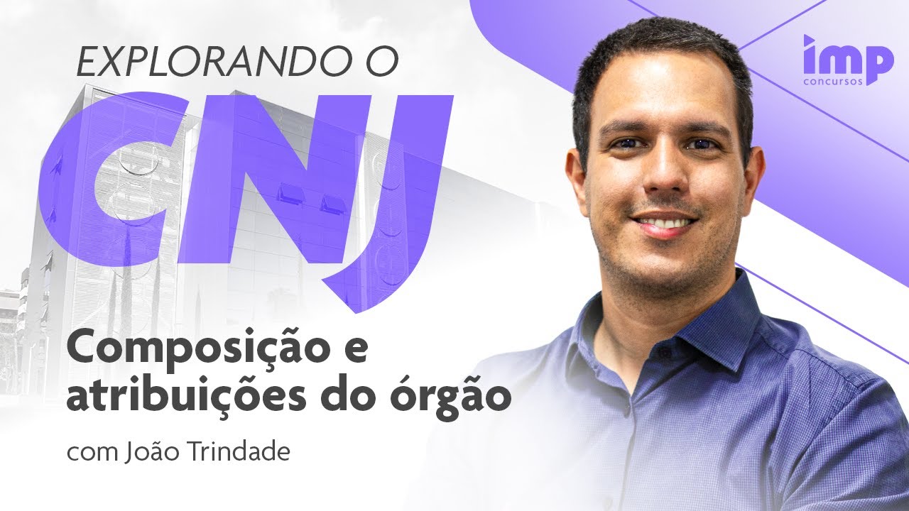 Concurso CNJ: Composição e Atribuições com João Trindade