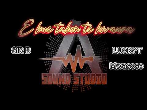 E bue tabon te bwaura By SIR B MWASOSO LUCKYT