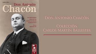Don Antonio Chacón - Colección Carlos Martín Ballester: Malagueñas Nº1 "A qué tanto me consientes"