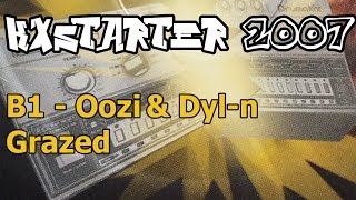 KXstarter 2007 - B1 - Oozi & Dyl-n - Grazed
