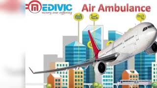 Air Ambulance in Dibrugarh | Air Ambulance in Bagdogra by Medivic Aviation