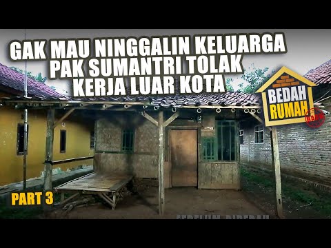 BEDAH RUMAH EPISODE 536 - Gak Mau Ninggalin Keluarga, Pak Sumantri Tolak Kerja Luar Kota (PART 3)