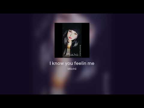 Miichii- I know you feelin me