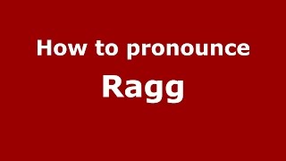 How to pronounce Ragg
