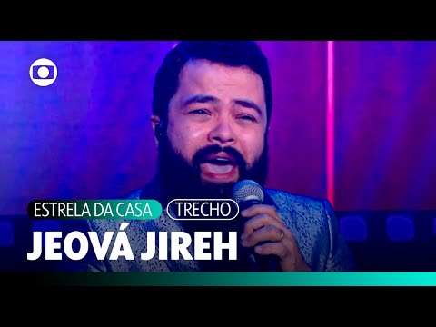 Daniel Sobral - Jeová Jireh (Ao Vivo) | Estrela da Casa | TV Globo