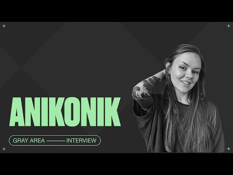 Gray Area Interview - ANIKONIK