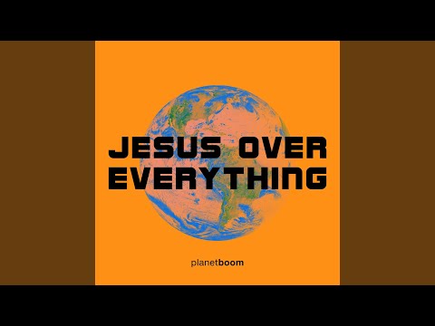 Jesus Over Everything