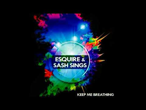 eSQUIRE & Sash Sings - Keep Me Breathing [EXCLUSIVE]