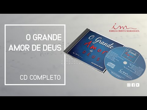 O Grande Amor de Deus - CD Completo - Igreja Cristã Maranata