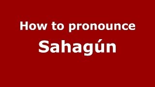 How to pronounce Sahagún