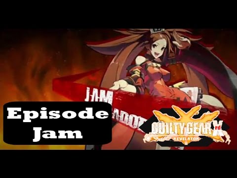 Guilty Gear Xrd: Revelator - Episode: Jam