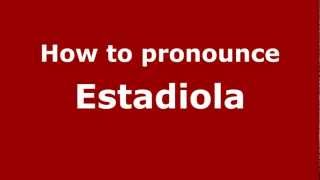 How to pronounce Estadiola