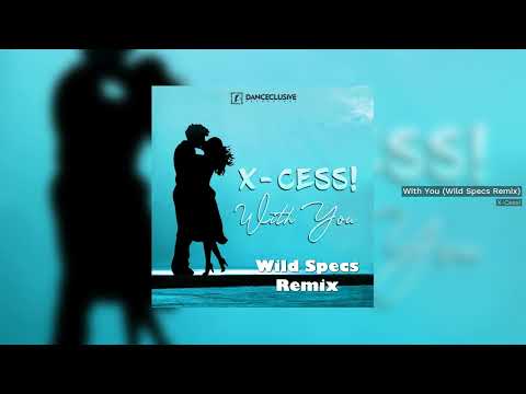 X-Cess! - With You (Wild Specs Remix) // DANCECLUSIVE //