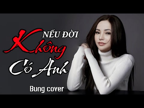 NẾU ĐỜI KHÔNG CÓ ANH -BUNG COVER | BUNG LIVE