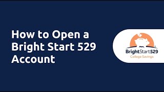 How to Open a Bright Start 529 College Savings Account: Step-by-Step Guide