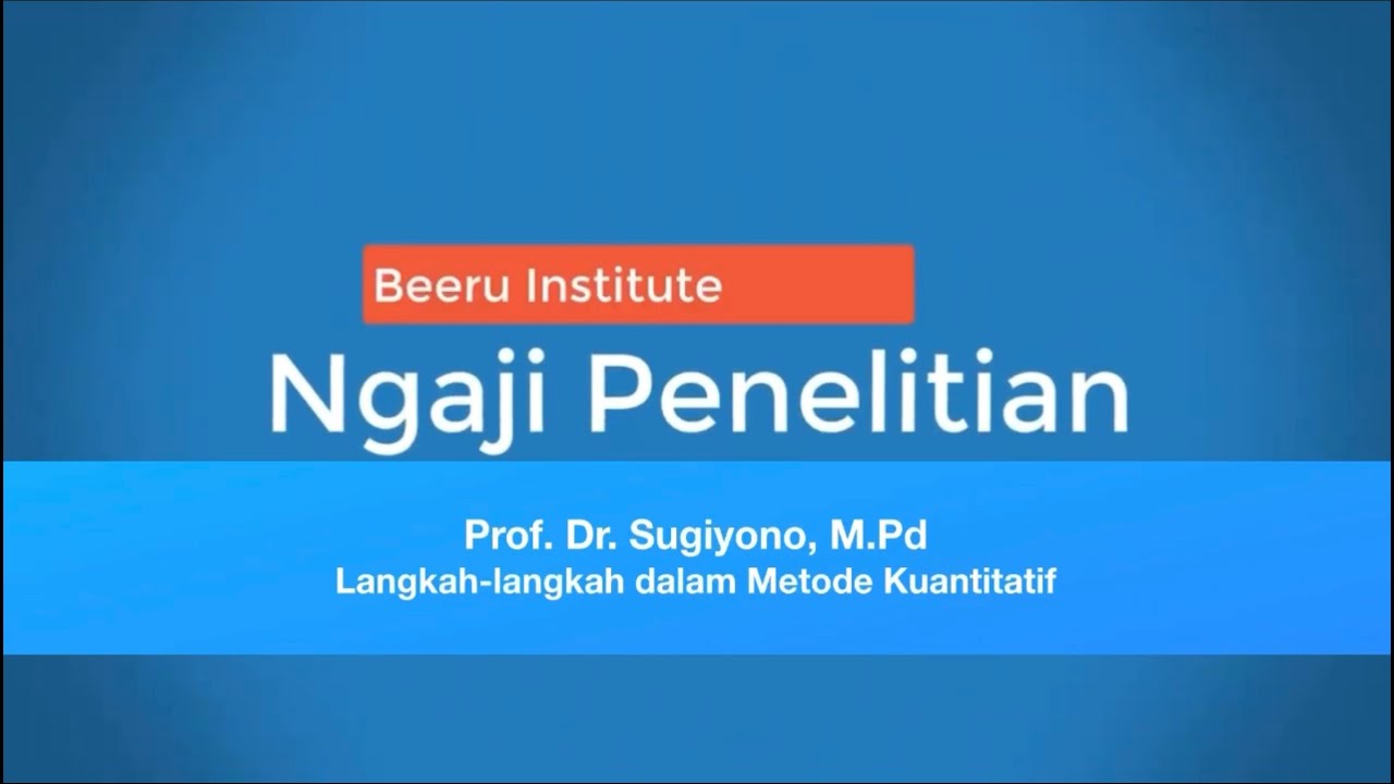 Ngaji Penelitian 9: Langkah-langkah dalam Metode Kuantitatif Bersama Prof. Dr. Sugiyono, M.Pd.
