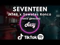 DJ SEVENTEEN JKT48 X Sewates Konco Style Slow Kane Full Bass