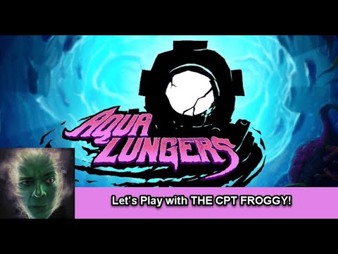 Aqua Lungers -  1st Hour Gameplay with THE CPT FROGGY   NO COMMENTARY!