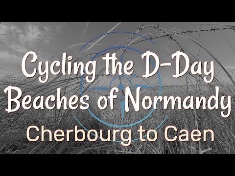 Cycling the D-Day Beaches of Normandy - Cherbourg to Caen