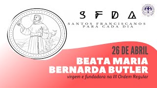 [26/04 | Beata Maria Bernarda Butler | Franciscanos Conventuais]