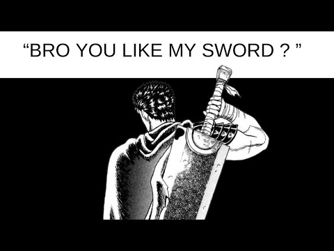 Why Guts has a Big ASS SWORD