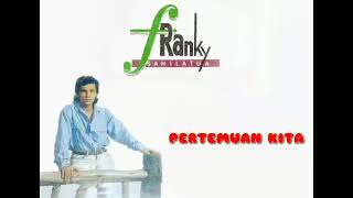 Download lagu Franky sahilatua - pertemuan kita HQ mp3