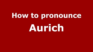 How to pronounce Aurich