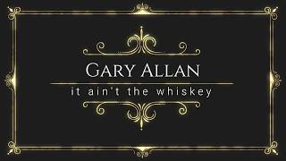 gary allan It ain't the whiskey lyric video