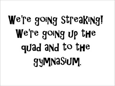 We're going streaking! We're going up the quad and to the gymnasium