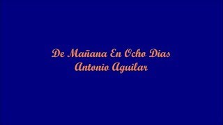 De Mañana En Ocho Dias (In Eight Days From Tomorrow) - Antonio Aguilar (Letra - Lyrics)