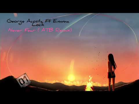 George Acosta Ft Emma Lock -  Never Fear ( ATB Remix)