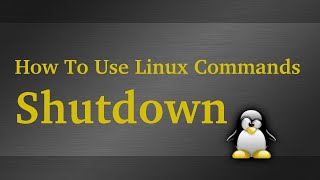 How To Use The Linux Shutdown Command