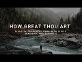 How Great Thou Art Piano Instrumental Hymn With Lyrics Most Beautiful With Rainfall And Thunder