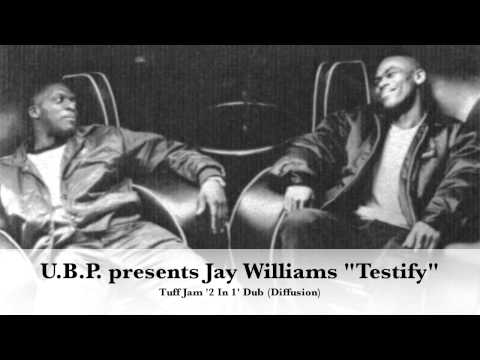 U.B.P. presents Jay Williams "Testify" (Tuff Jam 2 In 1 Dub) Diffusion