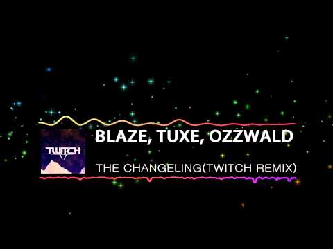 [Progressive House] Blaze, TuXe, Ozzwald - The Changeling (Twitch Remix)
