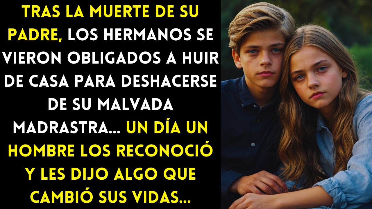 LOS HERMANOS SE VIERON OBLIGADOS A HUIR DE CASA PARA ALEJARSE DE SU MADRASTRA. UN DÍA UN HOMBRE DIJO