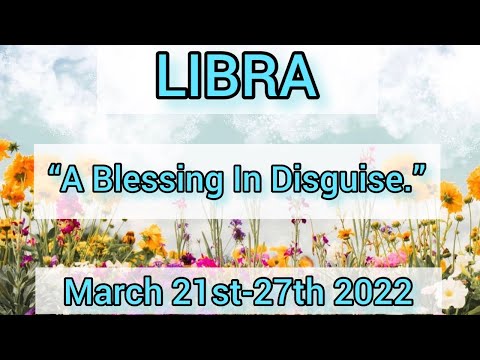 LIBRA- "A Blessing In Disguise." March 21st-27th 2022 Weekly Tarot Reading.