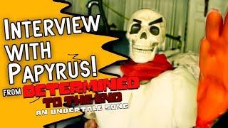 INTERVIEW WITH PAPYRUS ("Determined to the End" Comments)